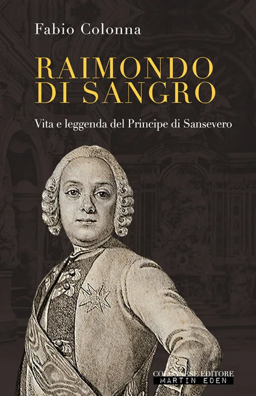 Copertina di Raimondo di Sangro. Vita e leggenda del Principe di Sansevero