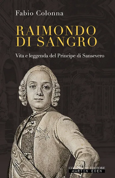 Copertina di Raimondo di Sangro. Vita e leggenda del Principe di Sansevero